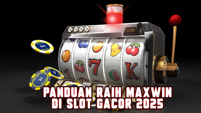 panduan maxwin slot 2025